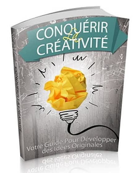 Conquérir la Créativité Ou comment développer des idées originales.