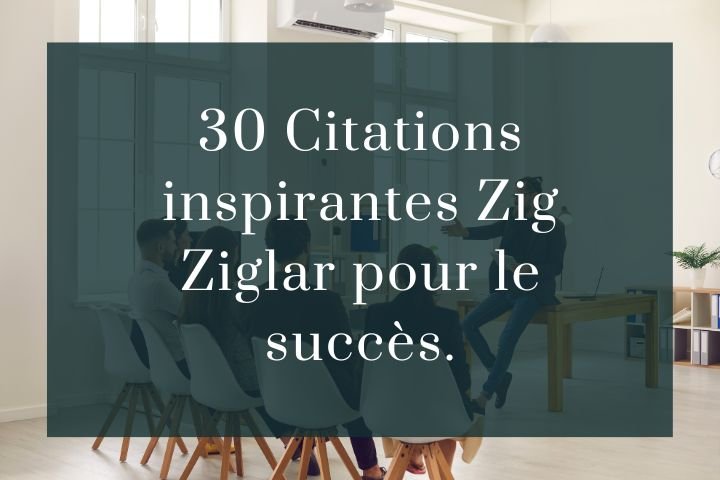 30 Citations inspirantes Zig Ziglar pour le succès.