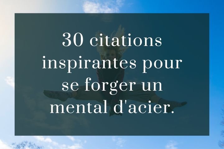 30 citations pour se forger un mental d'acier.