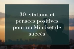 30 citations et pensées positives pour un Mindset de succès.