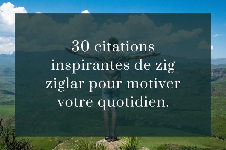 30 citations inspirantes de zig ziglar pour motiver votre quotidien