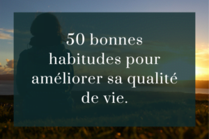 50 habitudes pour améliorer sa qualité de vie